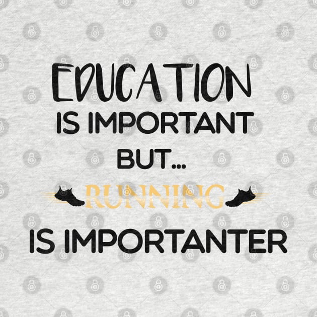 Education Is Important But Running Is Importanter by MyArtCornerShop